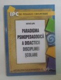 Paradigma psihopedagogica a didacticii disciplinei scolare Costica Lupu