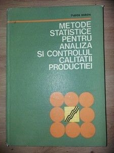 Metode statistice pentru analiza si controlul calitatii productiei- Tudor Baron