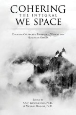 Cohering the Integral We Space: Engaging Collective Emergence, Wisdom and Healing in Groups