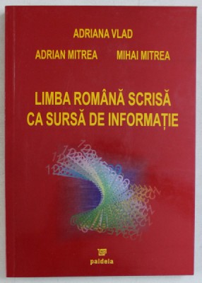 LIMBA ROMANA SCRISA CA SURSA DE INFORMATIE de ADRIANA VLAD ... MIHAI MITREA , 2003 foto