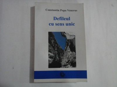 DEFILEUL CU SENS UNIC (AUTOGRAF SI DEDICATIE) - CONSTANTIN POPA VENERUS foto