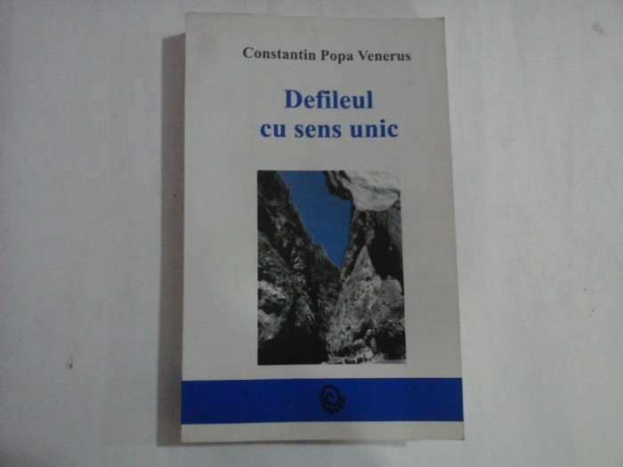 DEFILEUL CU SENS UNIC (AUTOGRAF SI DEDICATIE) - CONSTANTIN POPA VENERUS