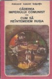 Caderea imperiului comunist sau Cum sa reintemeiem Rusia - Aleksandr Soljenitin