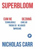 Cumpara ieftin Superbloom. Cum ne dezbina tehnologiile care ar trebui sa ne aduca impreuna/Nicholas Carr