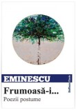 Frumoasă-i... Poezii postume - Paperback brosat - Mihai Eminescu - Hoffman