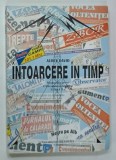 INTOARCERE IN TIMP , MONOGRAFIA PRESEI CALARASULUI SI IALOMITEI de AUREL DAVID , 2005 * DEDICATIE