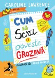 Cum sa scrii o poveste grozava - Caroline Lawrence - Editura Paralela 45