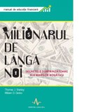 Milionarul de langa noi - Secretele surprizatoare ale marilor bogatasi. Manual de educatie financiara - Thomas J. Stanley, William D. Danko