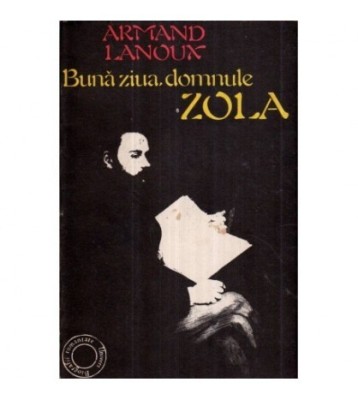 Armand Lanoux - Buna ziua, domnule ZOLA - 120884 foto
