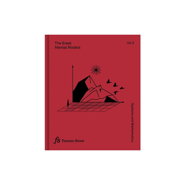 The Great Mental Models Volume 3: Systems and Mathematics