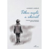 Titkos napl&oacute; a sikerről - Fejezetek egy hall&aacute;ss&eacute;r&uuml;lt gyermek &eacute;let&eacute;ből - Lov&aacute;szy L&aacute;szl&oacute;