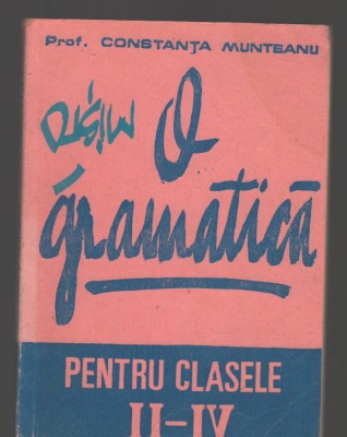 C8909 O GRAMATICA - PROF. CONSTANTA MUNTEANU. PENTRU CLASELE II-IV foto