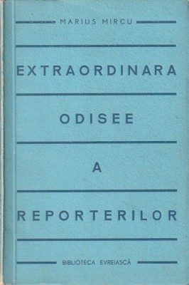 MARIUS MIRCU - EXTRAORDINARA ODISEE A REPORTERILOR ( CU DEDICATIE SI AUTOGRAF ) ( 1940 ) foto