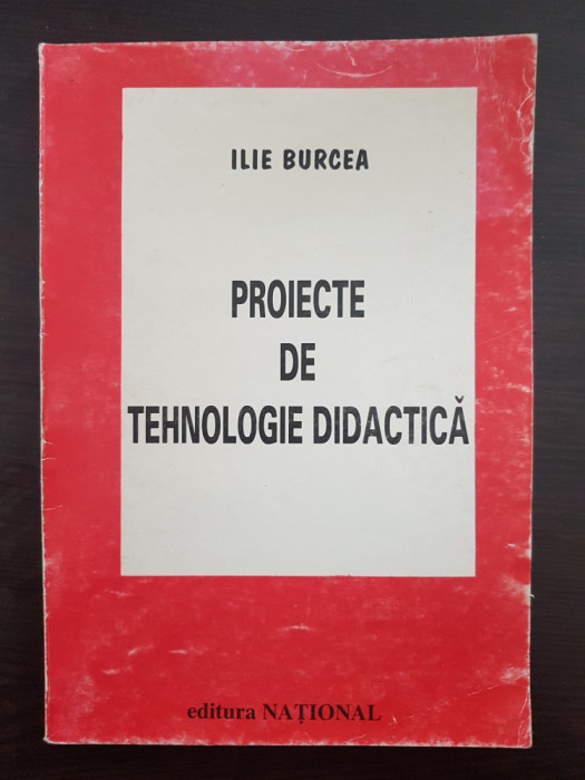 PROIECTE DE TEHNOLOGIE DIDACTICA - Ilie Burcea