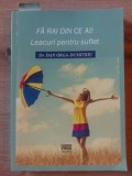 Fa rai din ce ai! Leacuri pentru suflet- Dan Orga-Dumitriu