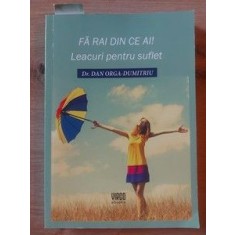 Fa rai din ce ai! Leacuri pentru suflet- Dan Orga-Dumitriu