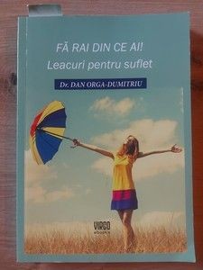 Fa rai din ce ai! Leacuri pentru suflet- Dan Orga-Dumitriu foto