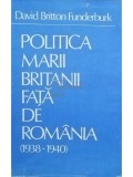 David Britton Funderburk - Politica Marii Britanii fata de Romania (1938-1940) (Editia: 1983)