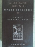 Opere Italiene Vol. V - Giordano Bruno - Cabala Calului Pegas, Humanitas 2007, Filosofie, Romana