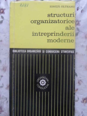 STRUCTURI ORGANIZATORICE ALE INTREPRINDERII MODERNE-IONITA OLTEANU-231259 foto
