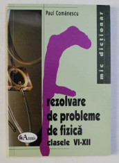 REZOLVARE DE PROBLEME DE FIZICA CLASELE VI - XII de PAUL COMANESCU , 2006 foto