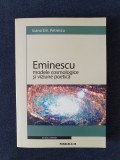 Eminescu. Modele cosmologice si viziune poetica &ndash; Ioana Em. Petrescu, Humanitas