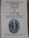 CULTURI ELEATE SI CULTURI HERACLEITICE - Anton Dumitriu, Cartea Romaneasca, 1987, Filosofie Romana