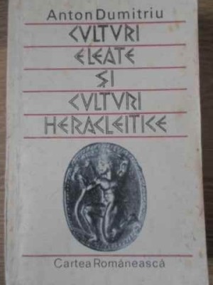 CULTURI ELEATE SI CULTURI HERACLEITICE-ANTON DUMITRIU-105299 foto