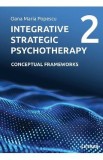 Integrative Strategic Psychotherapy Vol.2: Conceptual Frameworks - Oana Maria Popescu