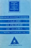 Cumpara ieftin Culegere de probleme de algebra pentru clasele IX - XII - 1993 - Gheorghe-Adalbert Schneider (G236)