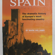 THE STORY OF SPAIN , THE DRAMATIC HISTORY OF EUROPE 'S MOST FASCINATING COUNTRY by MARK WILLIAMS , 2000