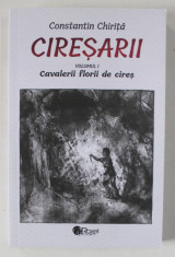 CIRESARII , CAVALERII FLORII DE CIRES , VOLUMUL I de CONSTANTIN CHIRITA , 2022 foto