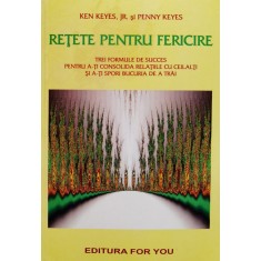 Retete Pentru Fericire - Ken Keyes, Jr. Si Penny Keyes , A1190