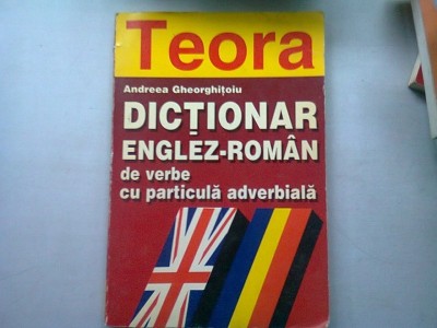 DICTIONAR ENGLEZ ROMAN DE VERBE CU PARTICULA ADVERBIALA - ANDREEA GHEORGHITOIU foto