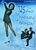 Carte Stefan Banaru: 125 Ani Istorie Patinaj Brasov - Sport. Editie 2005, Brosata, Stare Buna, Limba Romana.