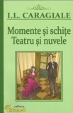 Momente Si Schite. Teatru Si Nuvele