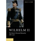 Wilhelm II: The Kaiser's Personal Monarchy, 1888&ndash;1900 - John C. G. Rohl