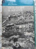 DE LA DUNARE LA ADRIATICA-VICTOR BIRLADEANU-361904
