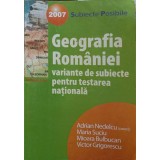 GEOGRAFIA ROMANIEI. VARIANTE DE SUBIECTE PENTRU TESTAREA NATIONALA 2007-ADRIAN NEDELCU, MARIA SUCIU, MIOARA-252866