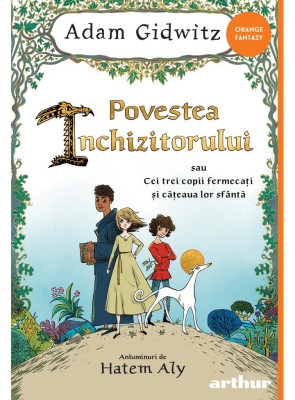 Povestea Inchizitorului Sau Cei Trei Copii Fermecati Si Cateaua Lor Sfanta, Adam Gidwiitz - Editura Art foto