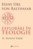 Explorări &icirc;n teologie (vol. 2): Sponsa Verbi - Hans Urs Von Balthasar - Editura Galaxia Gutenberg