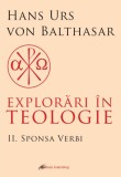 Cumpara ieftin Explorări &icirc;n teologie (vol. 2): Sponsa Verbi