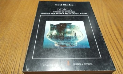 BRAILA - Origini si Evolutie - Ionel Candea - Editura Istros, 1995, 328 p. foto