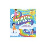Rainbow Science: Discover How Rainbows Are Made, with 23 Fun Experiments &amp; Colorful Activities!