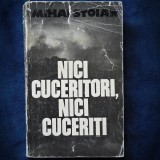 Nici Cuceritori, Nici Cuceriți - Mihai Stoian - Carte Istorie