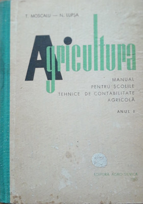 AGRICULTURA: MANUAL PENTRU SCOLILE TEHNICE - T. MOSCALU și N. LUPSA foto