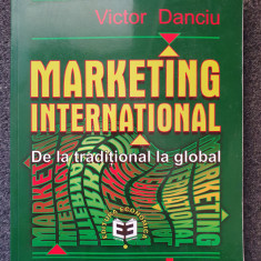 MARKETING INTERNATIONAL. De la traditional la global - Victor Danciu