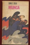 Emile Zola, &quot;Munca&quot; - Cartea Romaneasca, 1974