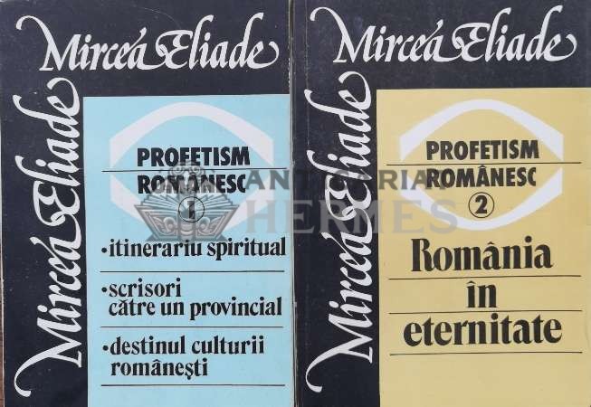 Profetism romanesc (2 volume) - 1990 - Mircea Eliade (A171)