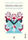 Terapia prin joc. 20 de factori cheie ai schimbarii/Charles E. Schaefer, Athena A. Drewes